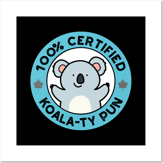 100% Certified Koala-ty Pun Cute Koala Bear Pun Wall Art by punnybone